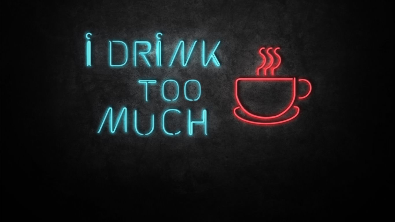 drink too much coffee wallpaper